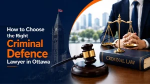 Right Criminal Defence Lawyer in Ottawa