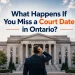 What Happens If You Miss a Court Date in Ontario